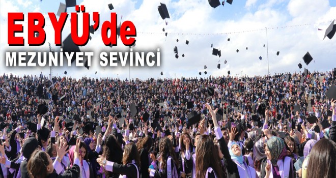 EBYÜ'DE MEZUNİYET SEVİNCİ