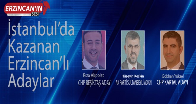 İSTANBUL'DA KAZANAN ERZİNCANLI ADAYLAR