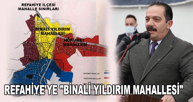 REFAHİYE'YE "BİNALİ YILDIRIM MAHALLESİ"