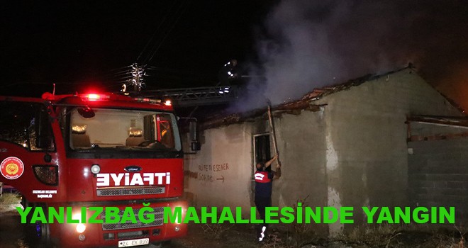 YANLIZBAĞ MAHALLESİNDE EV YANGINI