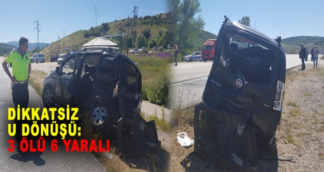 DİKKATSİZ U DÖNÜŞÜ YAPARKEN: 3 ölü, 6 yaralı