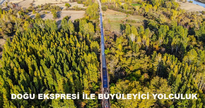 DOĞU EKSPRESİ İLE BÜYÜLEYİCİ YOLCULUK