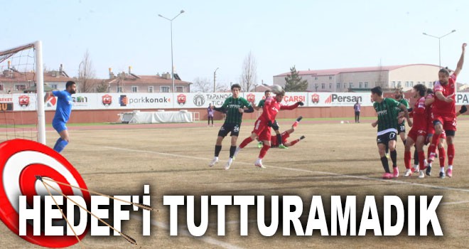 HEDEF'İ TUTTURAMADIK