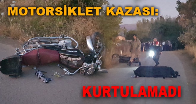 MOTORSİKLET KAZASI: KURTULAMADI