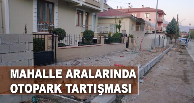MAHALLE ARALARINDA OTOPARK TARTIŞMASI