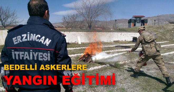 BEDELLİ ASKERLERE YANGIN EĞİTİMİ