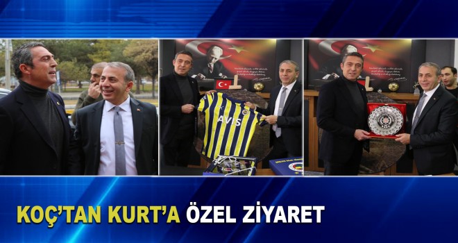 KOÇ'TAN KURT'A ÖZEL ZİYARET