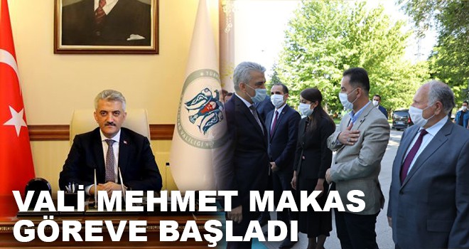 VALİ MAKAS GÖREVE BAŞLADI