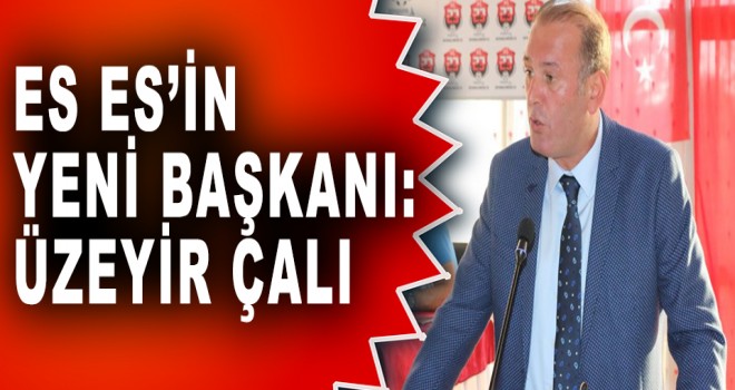 ES ES'İN YENİ BAŞKANI: ÜZEYİR ÇALI