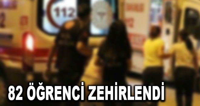 82 ÖĞRENCİ ZEHİRLENDİ