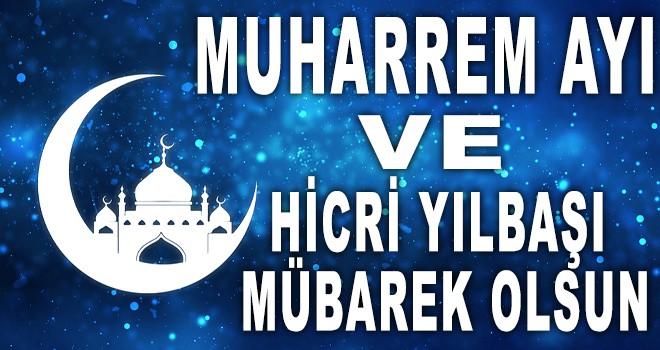 MUHARREM AYI ve HİCRİ YILBAŞI MÜBAREK OLSUN