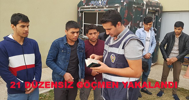 21 DÜZENSİZ GÖÇMEN YAKALANDI