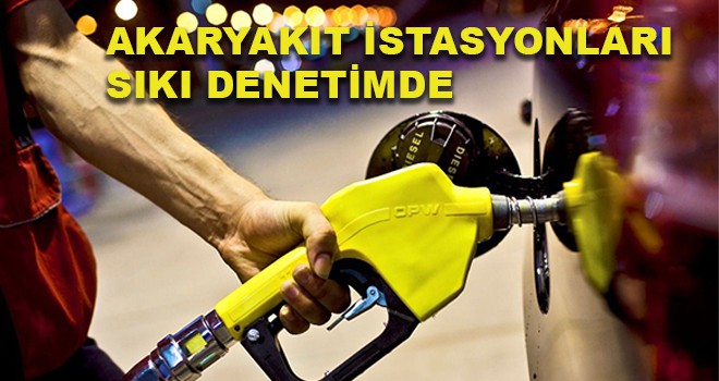 AKARYAKIT İSTASYONLARI SIKI DENETİMDE