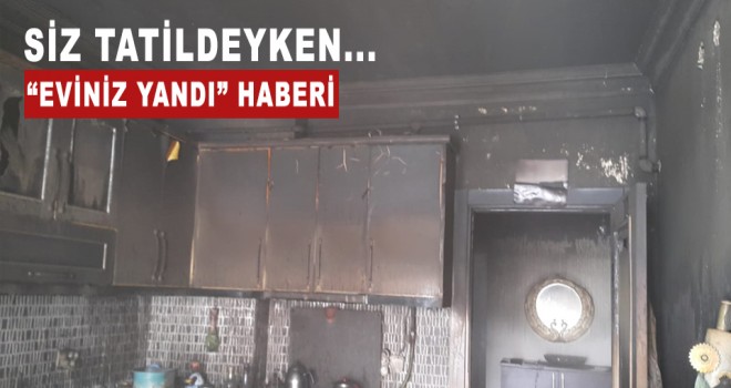 TATİLCİNİN EVİ YANDI