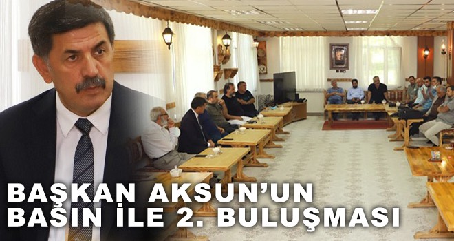 BAŞKAN AKSUN’UN BASIN İLE 2. BULUŞMASI