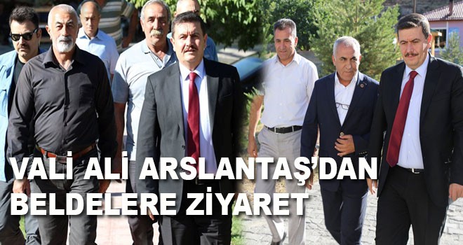 VALİ ALİ ARSLANTAŞ’DAN BELDELERE ZİYARET