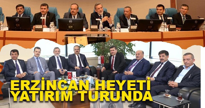 ERZİNCAN HEYETİNDEN YATIRIM DAVETİ