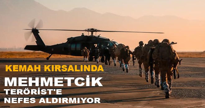 MEHMETCİK TERÖRİST'E NEFES ALDIRMIYOR