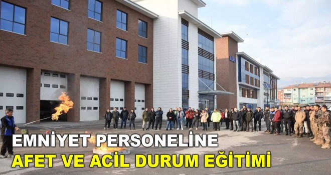 EMNİYET PERSONELİNE AFET VE ACİL DURUM EĞİTİMİ