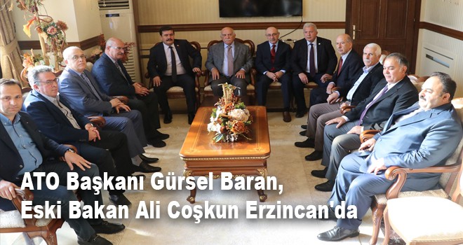ATO Başkanı Baran Erzincan'da
