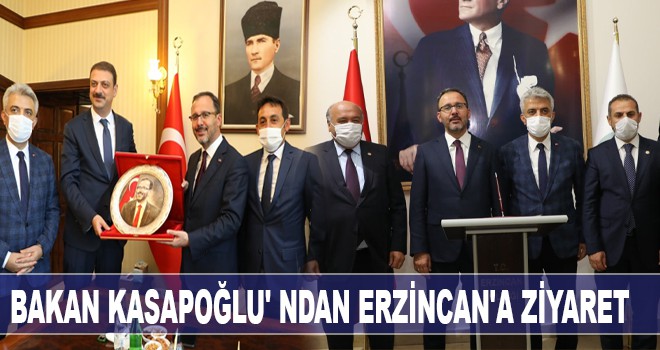 BAKAN KASAPOĞLU' NDAN ERZİNCAN'A ZİYARET