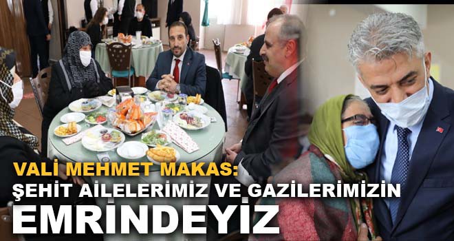 "ŞEHİT AİLELERİMİZİN VE GAZİLERİMİZİN EMRİNDEYİZ"