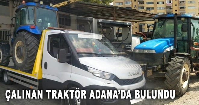 ERZİNCAN'DA ÇALINAN TRAKTÖR ADANA'DA BULUNDU