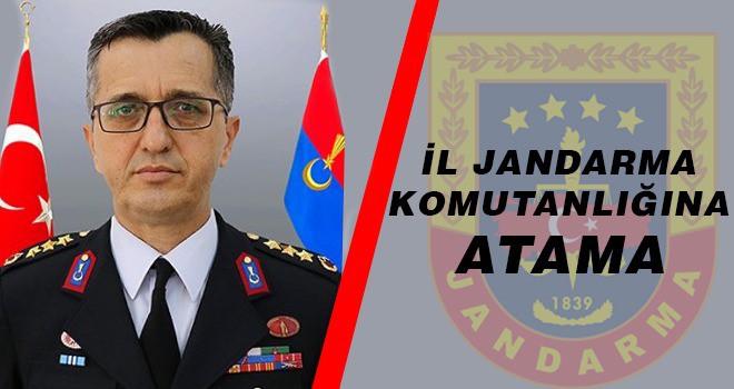 İL JANDARMA KOMUTANLIĞINA ATAMA