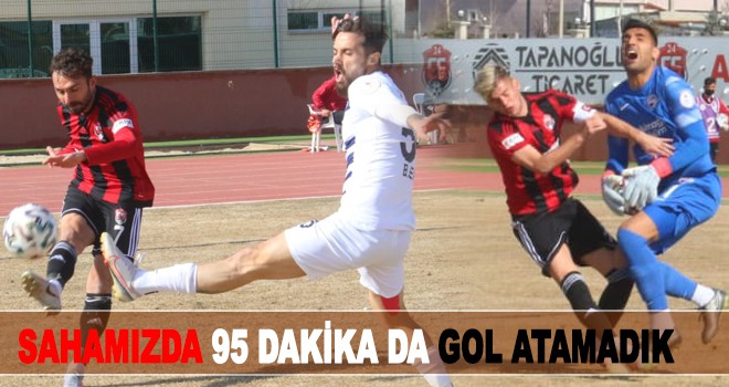 SAHAMIZDA 95 DAKİKA DA GOL ATAMADIK