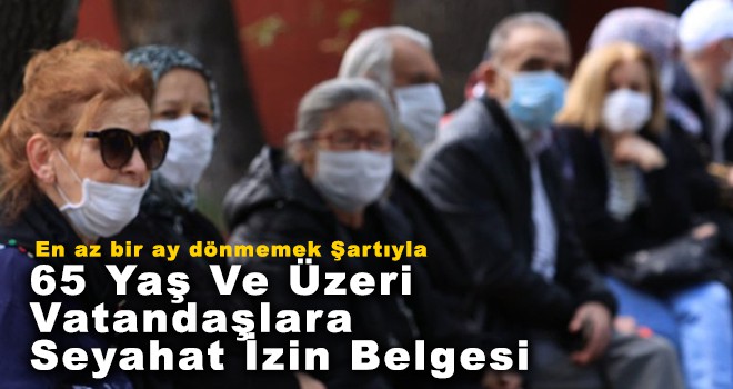 65 Yaş Ve Üzeri Vatandaşlar İçin Seyahat İzin Belgesi Kararı