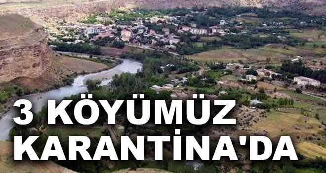 3 KÖYÜMÜZ KARANTİNA'DA
