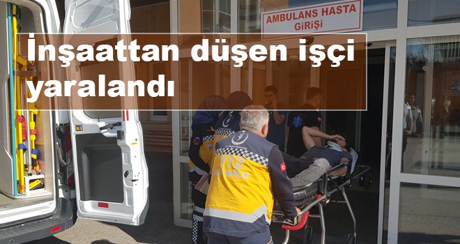 İnşaattan düşen işçi yaralandı
