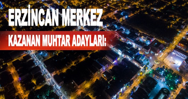 ERZİNCAN'IN MUHTARLARI