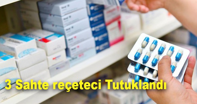 3 Sahte reçeteci Tutuklandı