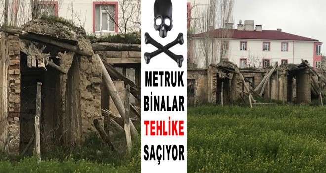 METRUK BİNALAR TEHLİKE SAÇIYOR