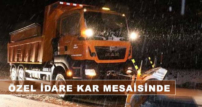 ÖZEL İDARE KAR MESAİSİNDE