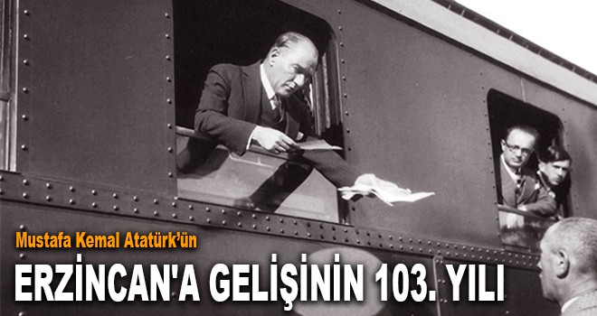 ERZİNCAN'A GELİŞİNİN 103. YILI