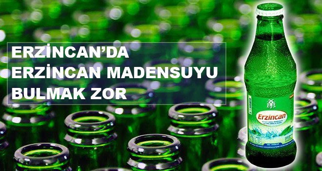 ERZİNCAN'DA ERZİNCAN MADENSUYU BULMAK ZOR