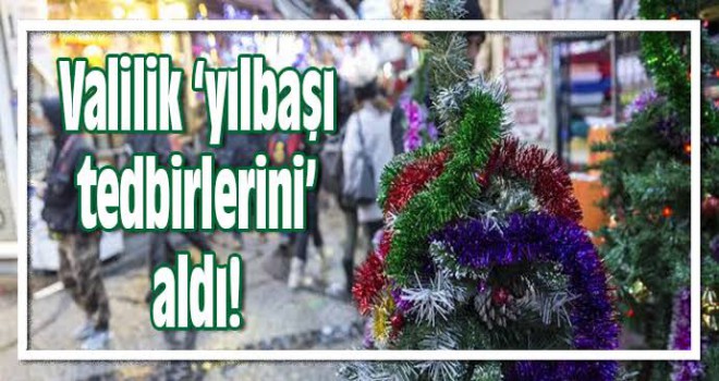 ERZİNCAN VALİLİĞİNDEN YILBAŞI TEDBİRLERİ
