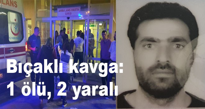 Bıçaklı kavga: 1 ölü, 2 yaralı