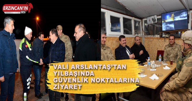 Vali Arslantaş'dan güvenlik noktalarına ziyaret