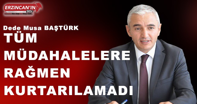 BAŞTÜRK KURTARILAMADI