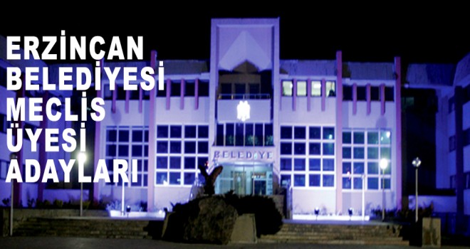 BELEDİYE MECLİS ÜYELİĞİ İÇİN ADAYLAR...