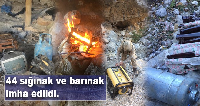 44 sığınak ve barınak imha edildi.